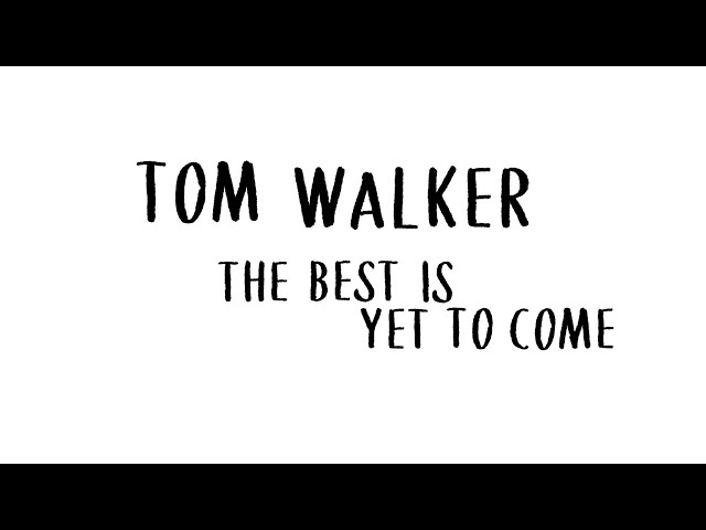 Tom Walker - The Best Is Yet to Come