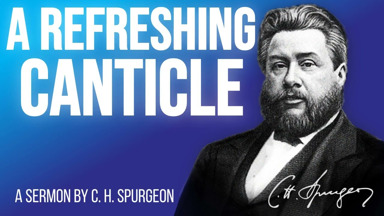 A Refreshing Canticle (Song of Songs 1:4) - Charles Spurgeon Sermon