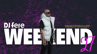 Dj Fere _ Weekend Ep 27