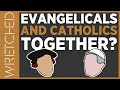 Evangelicals and Catholics Together? | WRETCHED