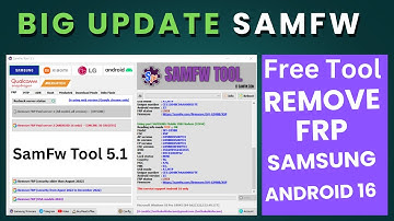 BIG Update SamFw Tool 5.1 Update Samsung FRP android 16 2025/2026