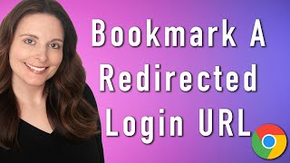 Save a Login URL that Redirected You as a Bookmark in Chrome