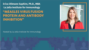 Measles virus Fusion protein and antibody inhibition - Erica Ollmann Saphire, Ph.D., MBA