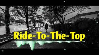 Cinematic Music -Ride-To-The-Top.