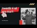 INVESTIR É SÓ PRA RICO  ???!!!