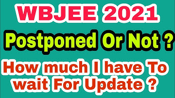 WBJEE 2021 Will Be Postponed Or Not ? | If Yes , then when ! | Is There Any Official update ?