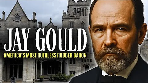 The Biography Of Jay Gould: America's Most Ruthless Robber Baron