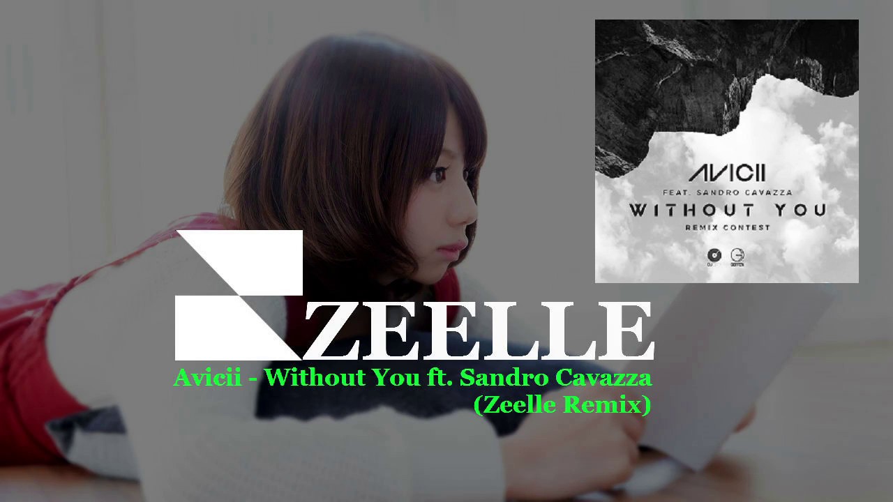 Watch Avicii - Without You (Zeelle Remix) on YouTube Watch Avicii - Without You (Zeelle Remix) on YouTube