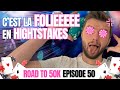 Cest la folie en highstakes  road to 50000  ep50