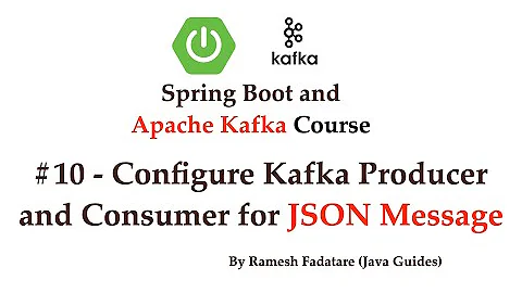Spring Boot + Apache Kafka Tutorial - #10 - Configure Kafka Producer and Consumer for JSON Message