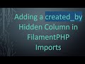 Adding a created_by Hidden Column in FilamentPHP Imports