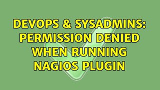 DevOps & SysAdmins: Permission denied when running nagios plugin (3 Solutions!!)