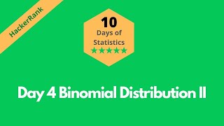 Celebrity HackerRank Day 4: Binomial Distribution II solution in Python Programming | 10 Days Of Statistics Net Worth