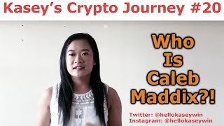 Kasey's Crypto Journey #20 - WHO IS CALEB MADDIX? - By Kasey Win