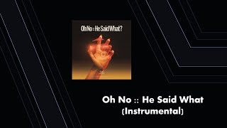 Oh No :: He Said What? (Instrumental)