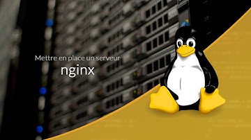 Mettre en place un serveur Web (21/28) : Nginx