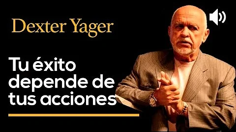 Tu xito depende de tus acciones - DEXTER YAGER