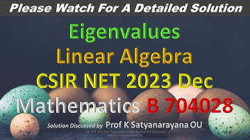 CSIR NET 2023 Dec: Eigenvalues: Linear Algebra: Soln Discussed by Prof K Satyanarayana Osmania Univ