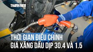 Bộ Công thương thông báo mới về thời gian điều chỉnh giá xăng dầu