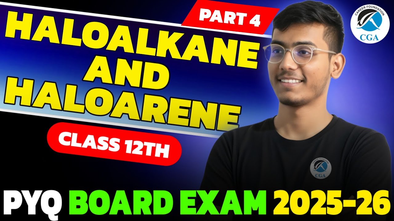 Class 12 Chemistry | Haloalkane and Haloarene | Full Concept & Exam Preparation | Sumit Shah | CGA