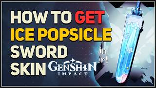 How to get free Ice Popsicle Sword Weapon Skin Genshin Impact 7.0