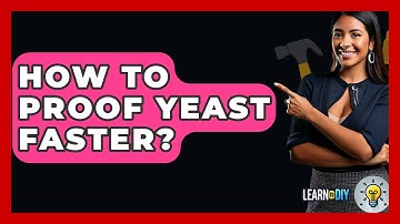 How To Proof Yeast Faster? - LearnToDIY360.com