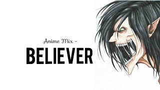 Anime Mix - Believer AMV