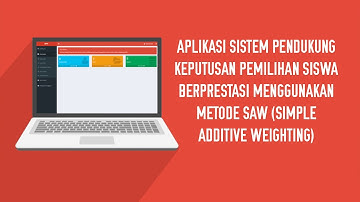 Aplikasi Sistem Pendukung Keputusan Pemilihan Siswa Berprestasi Menggunakan Metode SAW