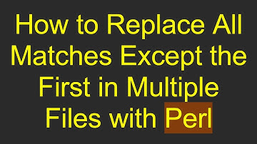 How to Replace All Matches Except the First in Multiple Files with Perl