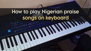 How to play Nigerian praise songs on keyboard