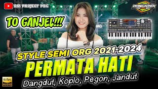 PERMATA HATI (TO GANJEL TO🔥) - STYLE SEMI ORG 2021-2024 // Set Terbaru Full Isian #DSIPROJECT23A