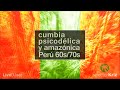 Cumbia amaznica y psicodlica per 60s70s enganchado parte 1