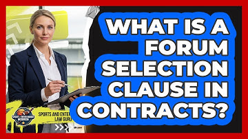 What Is A Forum Selection Clause In Contracts?