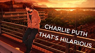 Charlie Puth - That's Hilarious Aesthetic Nightcore