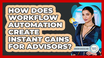 How Does Workflow Automation Create Instant Gains For Advisors? - Wealth Advisor Success Hub