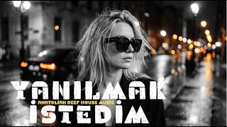 Yanılmak İstedim Türkçe Deep House Anatolian Deep House 