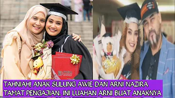 TAHNIAH! Ank sulung Awie dan Arni nazira tamat pengajian. Ini luahan Arni buat puterinya itu