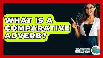 What Is A Comparative Adverb? - The Language Library