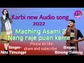 Nang raje puan keme//Maching Asami 2)) Karbi new song 2022//Singer -Binong ft Nitu Mp3 Song