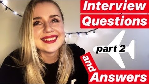 HOW TO PASS FLIGHT ATTENDANT F2F INTERVIEW - WITH QUESTIONS AND ANSWERS! (Part 2)