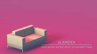 SLANDER - Hate Being Alone (feat. Dylan Matthew)