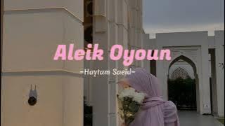 Download lagu Aleik Oyoun || Haytam Saeid