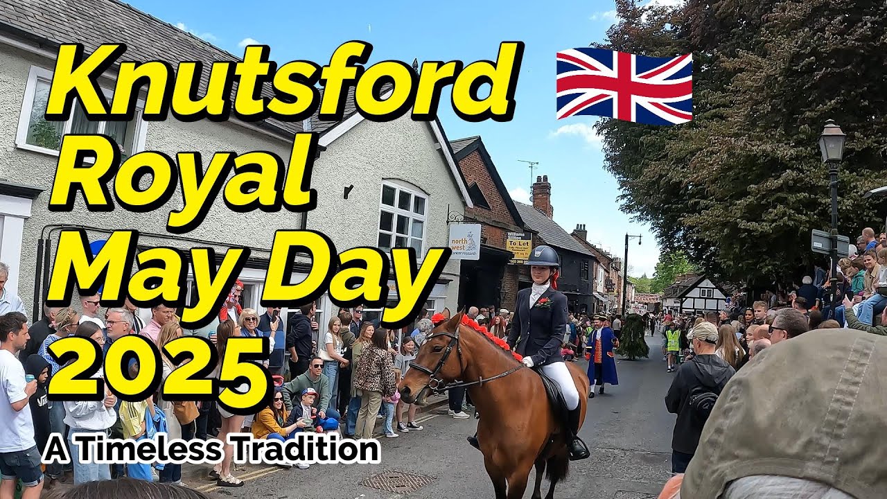 KNUTSFORD ROYAL MAY DAY 2025 PARADE / A STUNNING TRADITIONAL FESTIVAL