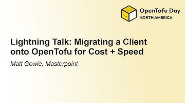 Lightning Talk: Migrating a Client onto OpenTofu for Cost + Speed - Matt Gowie, Masterpoint