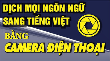 Dịch mọi ngôn ngữ sang tiếng việt bằng camera điện thoại