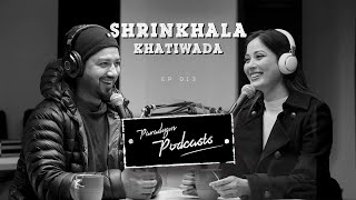 Shrinkhala Khatiwada | Paradygm Podcasts | 013