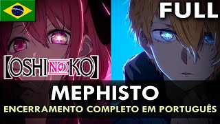 OSHI NO KO - Encerramento Completo em Português (Mephisto) || MigMusic