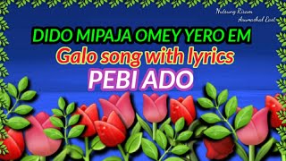 Dido mipaja omey yero em Galo song with lyrics by; Pebi Ado