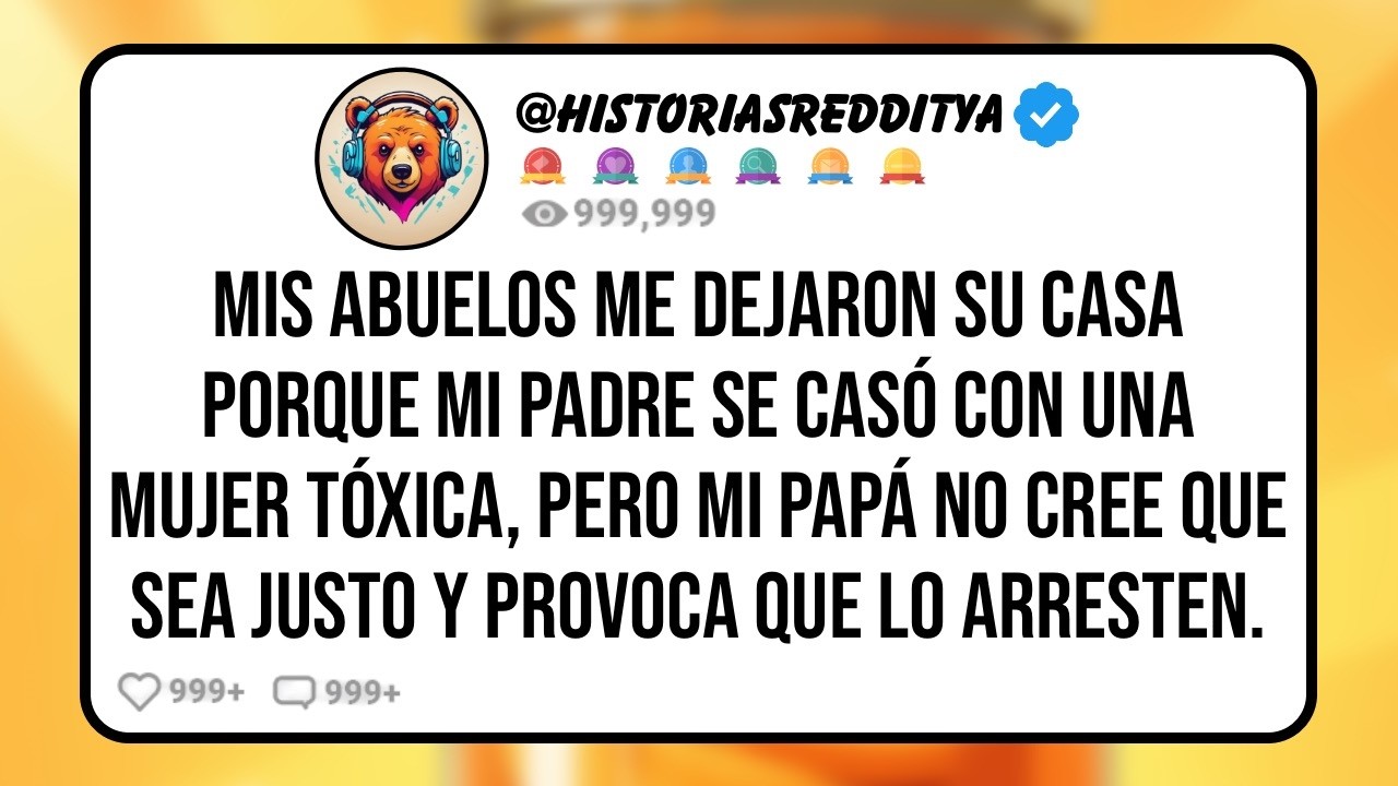 Mi PADRE se Casó con una MUJER Tóxica y Por Eso mis Abuelos me Dejaron su Casa, Pero mi PADRE no s