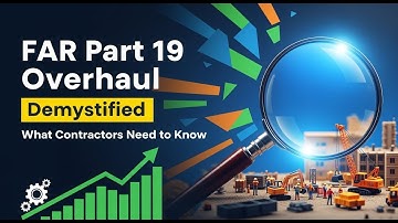 Demystifying FAR Part 19 Overhaul—What Contractors Need to Know